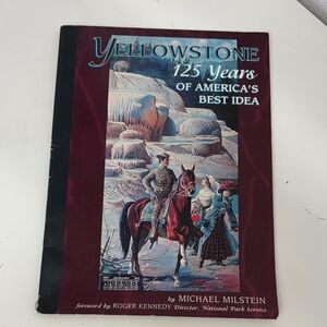 Yellowstone 125 Years of American’s Best Ideas by Michael Milstein,